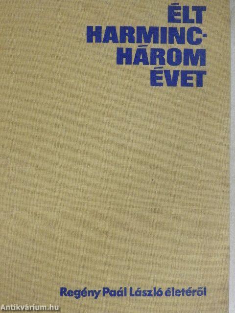 Élt harminchárom évet