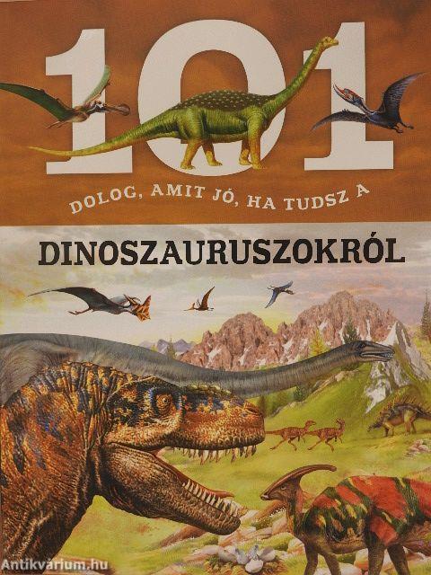 101 dolog, amit jó, ha tudsz a dinoszauruszokról