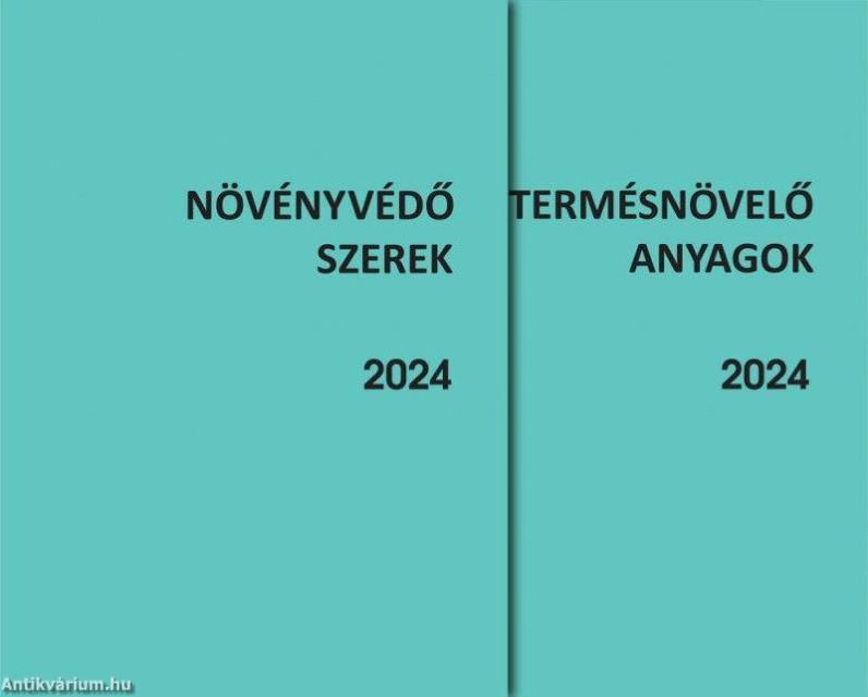 NÖVÉNYVÉDŐ SZEREK, TERMÉSNÖVELŐ ANYAGOK 2024. I-II.