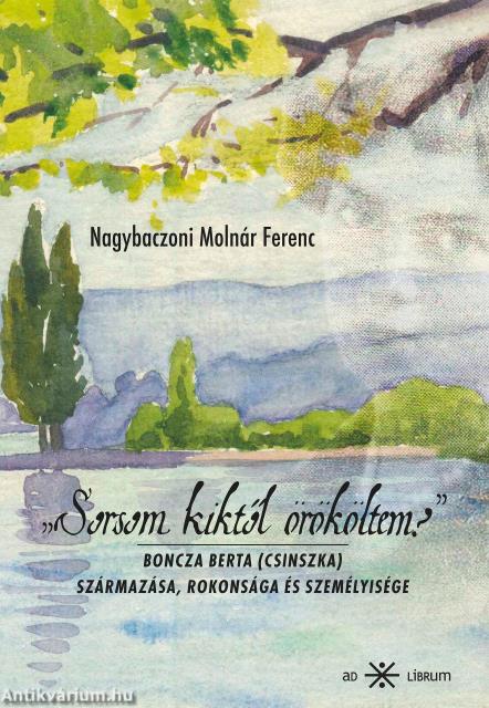 "Sorsom kiktől örököltem?" Boncza Berta (Csinszka) származása, rokonsága és személyisége