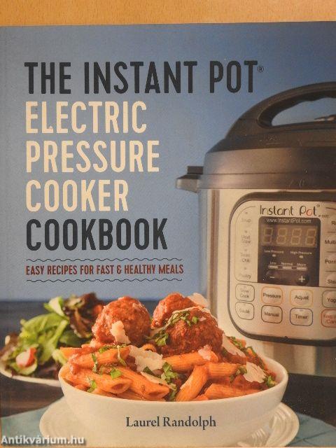 The Instant Pot - Electric Pressure Cooker Cookbook