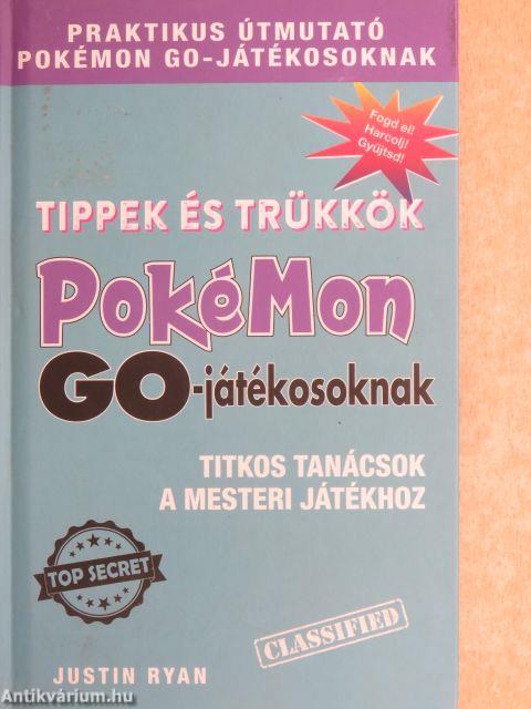 Tippek és trükkök Pokémon GO-játékosoknak-Titkos tanácsok a mesteri játékhoz