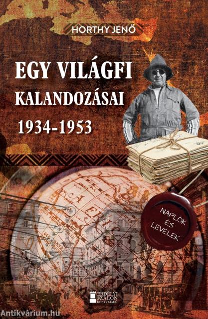 Egy világfi kalandozásai 1934-1953 - Kiadatlan naplók és levelek