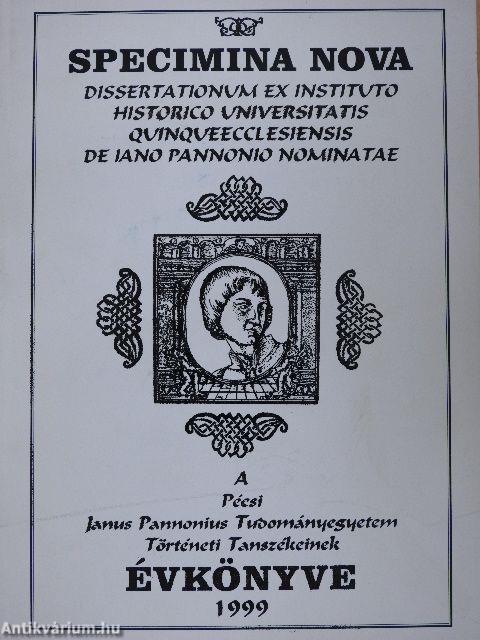 Specimina Nova Dissertationum ex Instituto Historico Universitatis Quinqueecclesiensis de Iano Pannonio Nominatae 1999