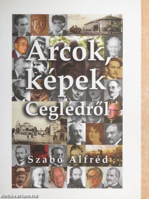 Arcok, képek Ceglédről