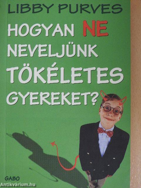 Hogyan ne neveljünk tökéletes gyereket?