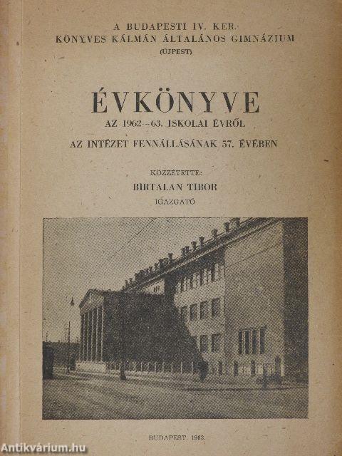 A Budapesti IV. Ker. Könyves Kálmán Általános Gimnázium évkönyve az 1962-63. iskolai évről az intézet fennállásának 57. évében