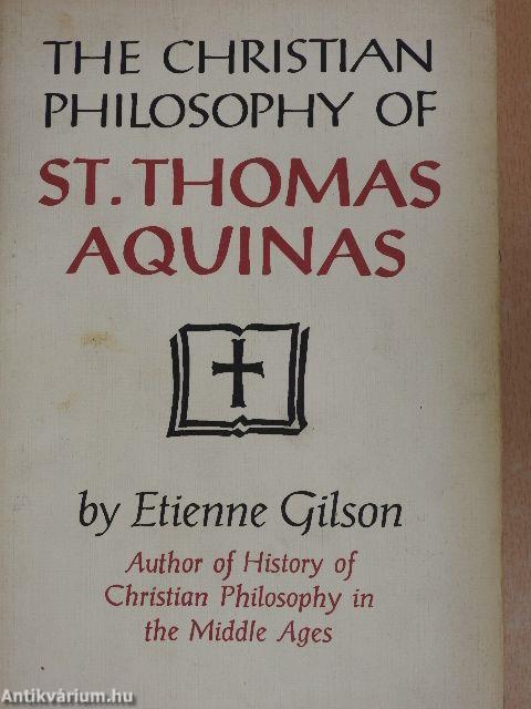 The Christian Philosophy of St. Thomas Aquinas