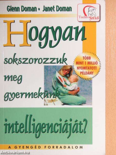 Hogyan sokszorozzuk meg gyermekünk intelligenciáját?