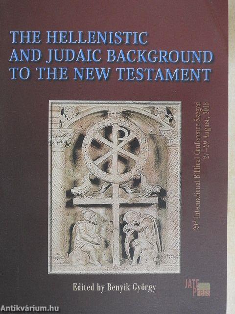 The Hellenistic and Judaic Background to the New Testament