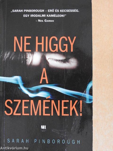 Ne higgy a szemének!