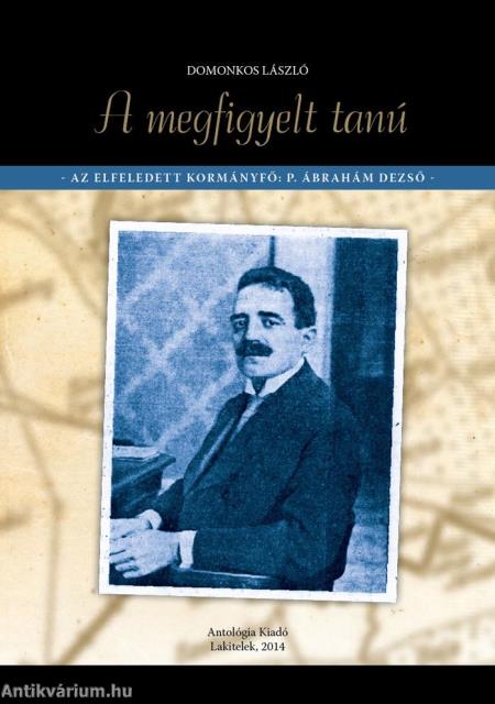 A megfigyelt tanú - Az elfeledett kormányfő: P. Ábrahám Dezső