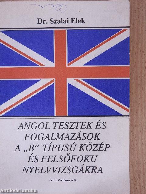 Angol tesztek és fogalmazások a "B" típusú közép és felsőfokú nyelvvizsgákra