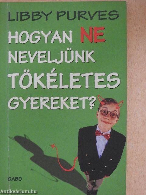 Hogyan ne neveljünk tökéletes gyereket?