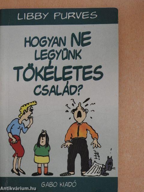 Hogyan NE legyünk tökéletes család?