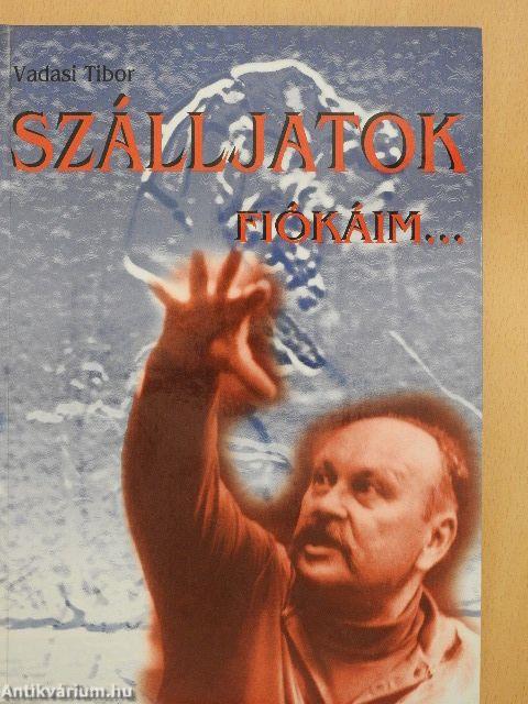 Szálljatok fiókáim...