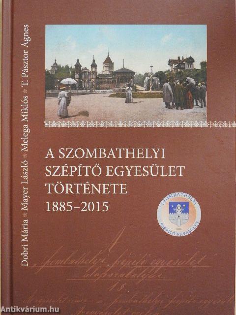 A Szombathelyi Szépítő Egyesület története 1885-2015