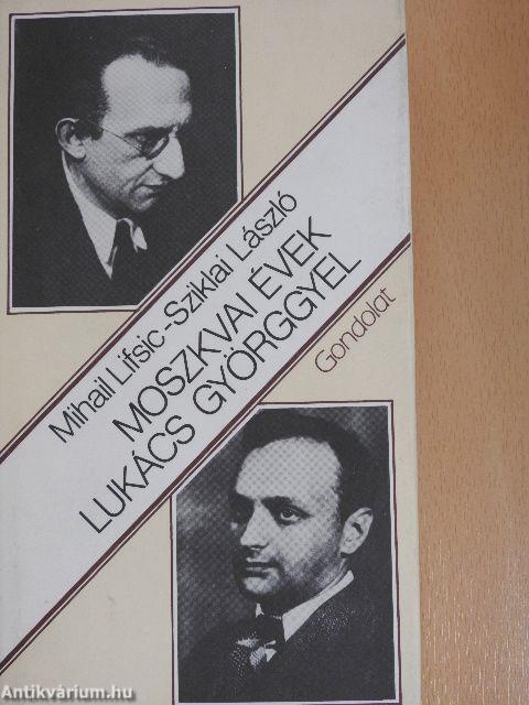 Moszkvai évek Lukács Györggyel