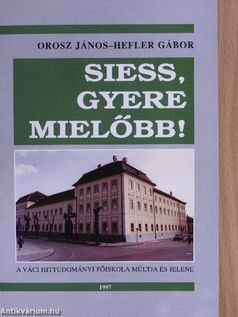 Siess, gyere mielőbb!