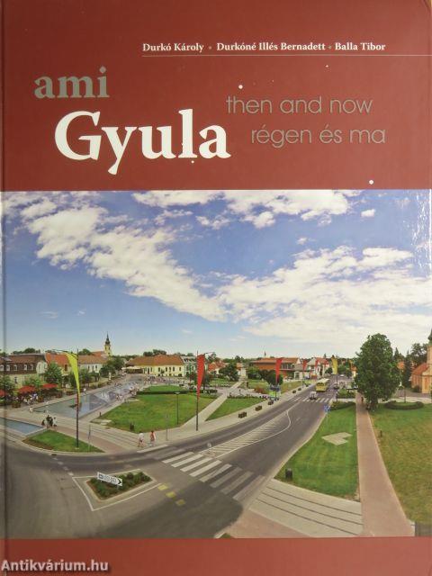 Gyula régen és ma - ami Gyula