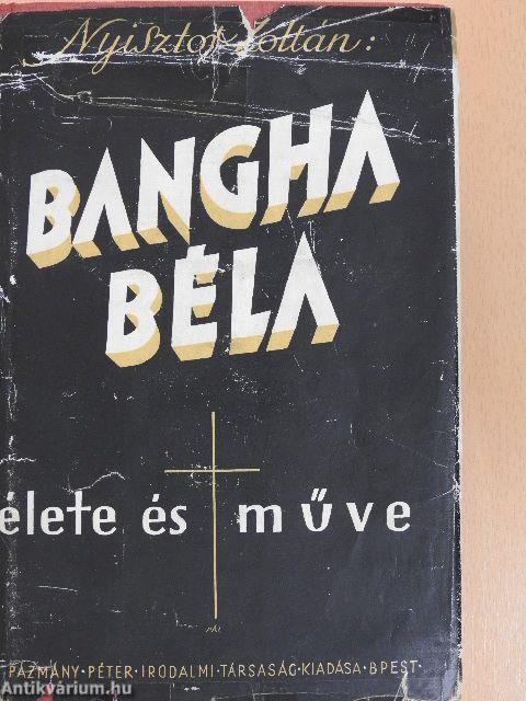 Bangha Béla élete és műve