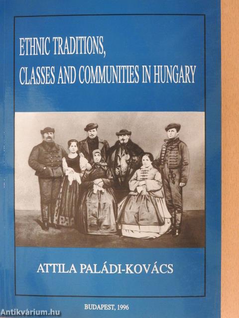 Ethnic Traditions, Classes and Communities in Hungary (dedikált példány)