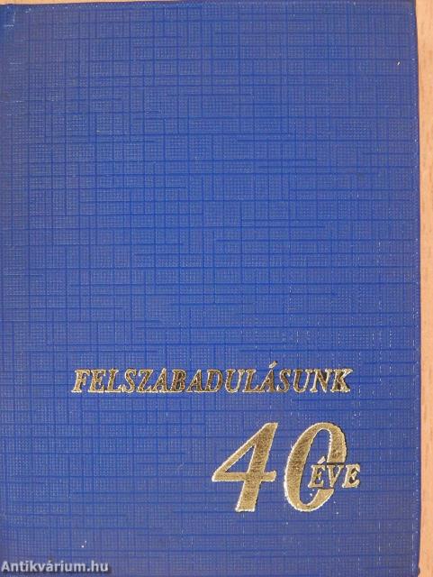 Felszabadulásunk 40 éve (minikönyv)