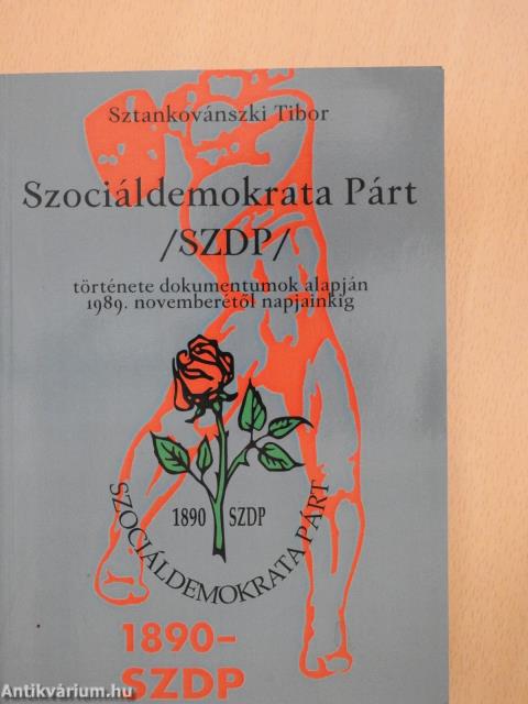 Szociáldemokrata Párt /SZDP/ története dokumentumok alapján 1989. novemberétől napjainkig (dedikált példány)