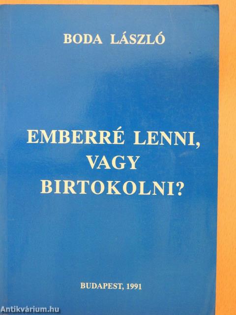 Emberré lenni, vagy birtokolni? (dedikált példány)