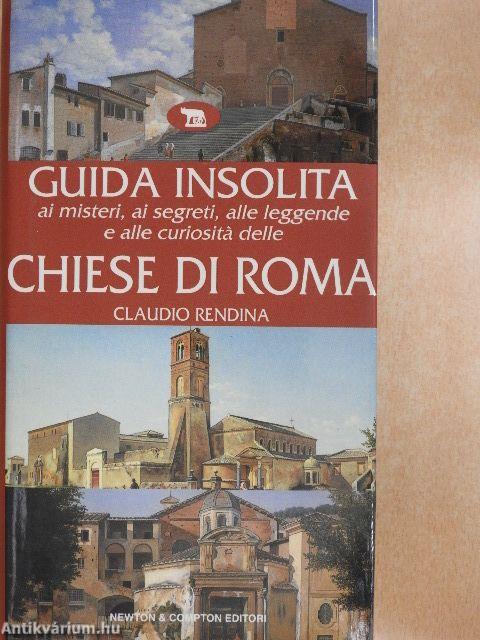 Guida Insolita ai misteri, ai segreti, alle leggende e alle curiositá delle Chiese di Roma