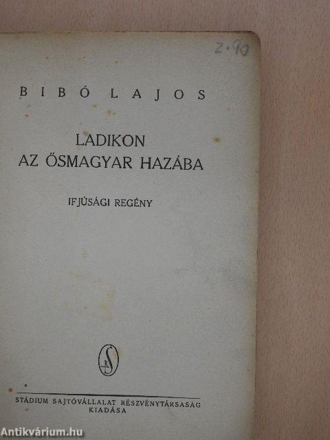 Ladikon az ősmagyar hazába