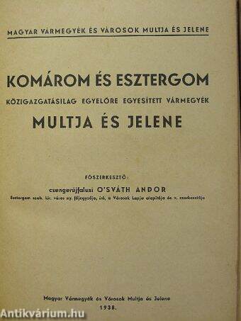 Komárom és Esztergom közigazgatásilag egyelőre egyesített vármegyék multja és jelene