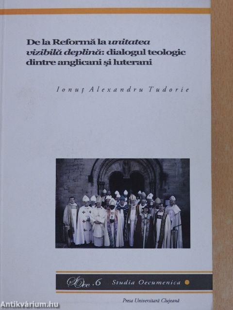 De la Reforma la unitatea vizibila deplina: dialogul teologic dintre anglicani si luterani