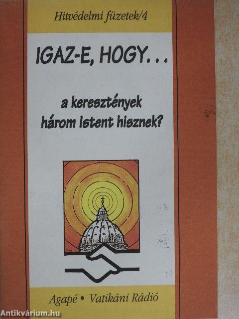 Igaz-e, hogy... a keresztények három Istent hisznek?