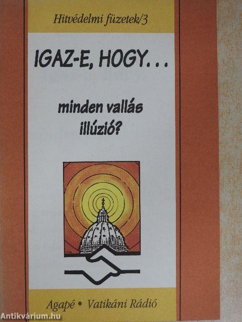 Igaz-e, hogy... minden vallás illúzió?