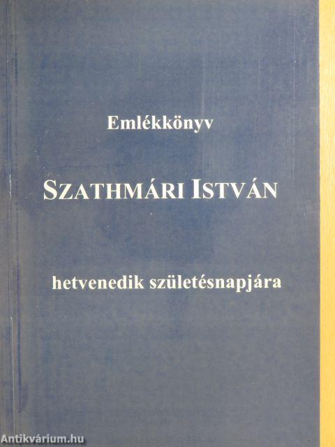 Emlékkönyv Szathmári István hetvenedik születésnapjára