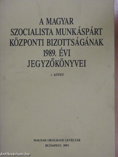 A Magyar Szocialista Munkáspárt Központi Bizottságának 1989. évi jegyzőkönyvei I-II.