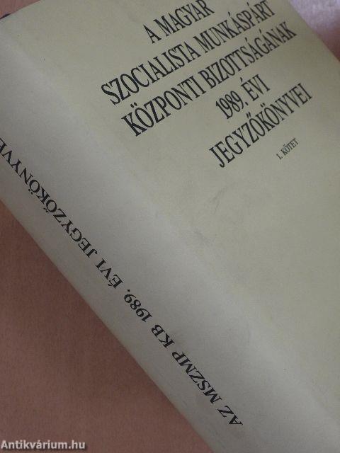 A Magyar Szocialista Munkáspárt Központi Bizottságának 1989. évi jegyzőkönyvei I-II.