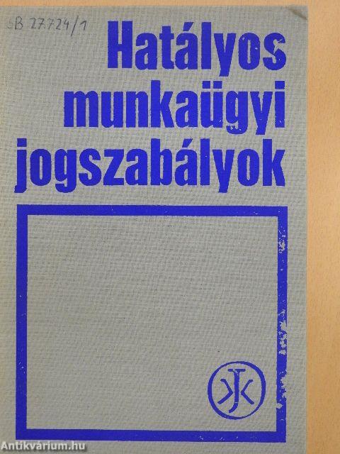 Hatályos munkaügyi jogszabályok I-II.