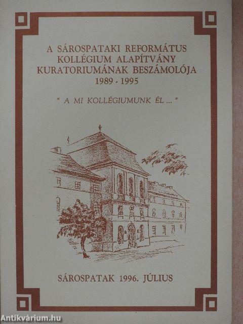 A Sárospataki Református Kollégium Alapítvány Kuratóriumának beszámolója 1989-1995