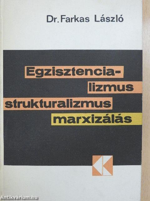 Egzisztencializmus, strukturalizmus, marxizálás