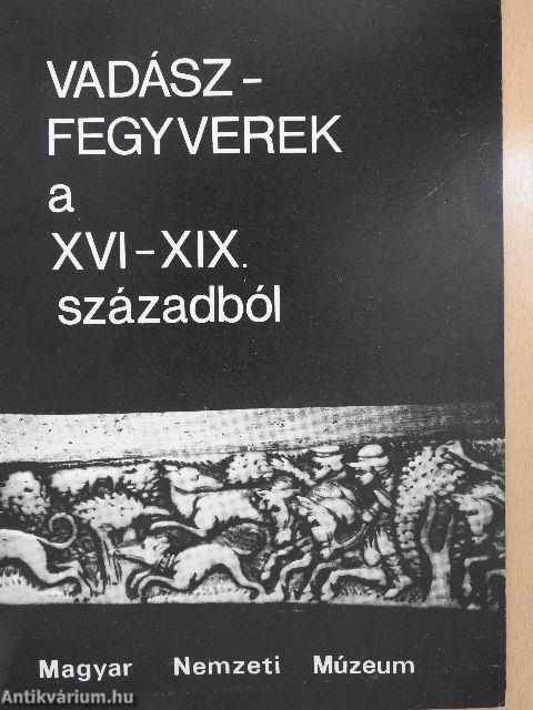 Vadászfegyverek a XVI-XIX. századból