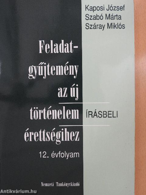 Feladatgyűjtemény az új történelem érettségihez - Írásbeli/12. évfolyam