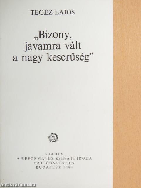 "Bizony, javamra vált a nagy keserűség"