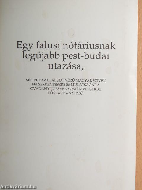 Egy falusi nótáriusnak legújabb pest-budai utazása, melyet az elaludt vérű magyar szívek felserkentésére és mulatságára Gvadány József nyomán versekbe foglalt a szerző