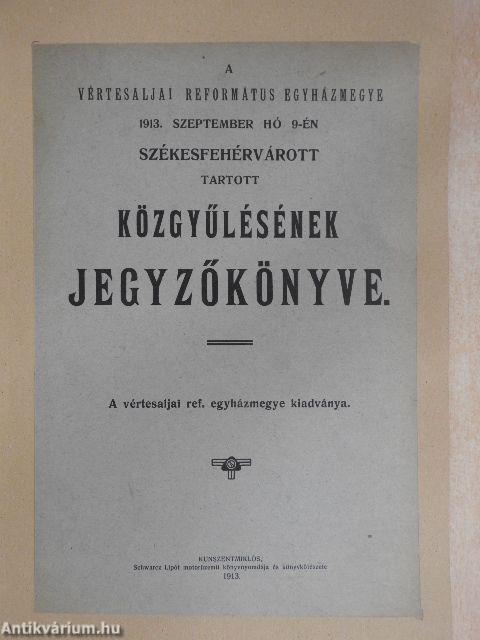 A vértesaljai református egyházmegye 1913. szeptember hó 9-én Székesfehérvárott tartott közgyűlésének jegyzőkönyve