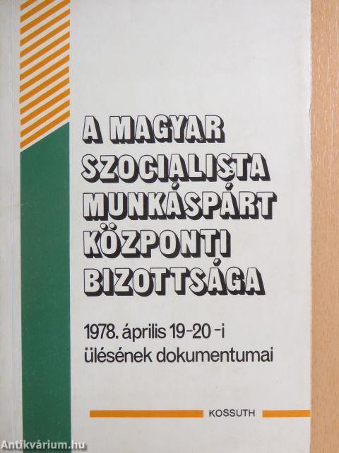 A Magyar Szocialista Munkáspárt Központi Bizottsága 1978. április 19-20-i ülésének dokumentumai