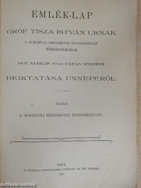 Emlék-lap Gróf Tisza István Urnak a Dunántúli Református Egyházkerület főgondnokának 1907 április 30-án Pápán történt beiktatása ünnepéről