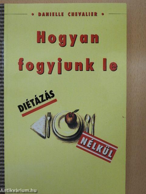 Hogyan fogyjunk le diétázás nélkül