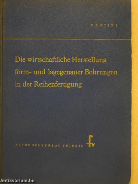 Die wirtschaftliche Herstellung form- und lagegenauer Bohrungen in der Reihenfertigung (dedikált példány)